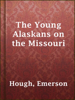 cover image of The Young Alaskans on the Missouri